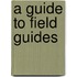 A Guide To Field Guides