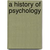 A History Of Psychology by Unknown