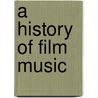 A History of Film Music door Mervyn Cooke