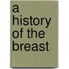 A History of the Breast door Marilyn Yalom
