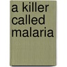 A Killer Called Malaria door Dr. Kofi Oteng Gyang