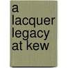 A Lacquer Legacy At Kew door Hew D.V. Prendergast