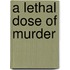 A Lethal Dose Of Murder