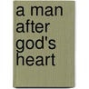 A Man After God's Heart by Luis Palau