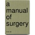 A Manual Of Surgery ...