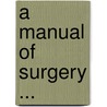 A Manual Of Surgery ... door Sir Astley Cooper