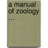 A Manual Of Zoology ...