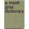 A Mardi Gras Dictionary door Beverly B. Vidrine