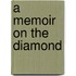 A Memoir On The Diamond