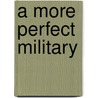 A More Perfect Military by Diane H. Mazur