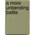 A More Unbending Battle