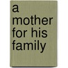 A Mother For His Family door Alison Roberts