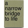 A Narrow Bridge To Life door Bella Gutterman