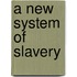 A New System Of Slavery