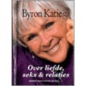 Over liefde, seks & relaties door Byron Katie