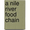 A Nile River Food Chain door Rebecca Hogue Wojahn