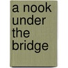 A Nook Under The Bridge door Rafael A. Alvarado