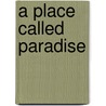 A Place Called Paradise door Kerry W. Buckley