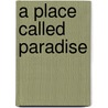 A Place Called Paradise by Kerry W. Buckley