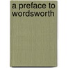 A Preface To Wordsworth by John Purkis