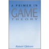 A Primer In Game Theory by Robert Gibbons