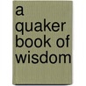 A Quaker Book of Wisdom door Robert Lawrence Smith