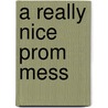 A Really Nice Prom Mess door Brian Sloan