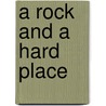 A Rock and a Hard Place by Darryl Wimberley