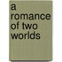 A Romance Of Two Worlds