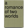 A Romance Of Two Worlds by Unknown