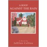 A Roof Against The Rain door JoEllen Collins