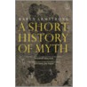 A Short History Of Myth door Karen Armstrong