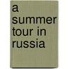 A Summer Tour In Russia by Unknown