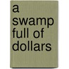 A Swamp Full of Dollars door Michael Peel
