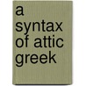 A Syntax Of Attic Greek door Onbekend