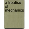 A Treatise Of Mechanics door Olinthus Gregory