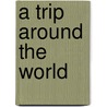 A Trip Around the World door Kerri O'Donnell