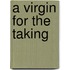 A Virgin For The Taking