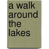 A Walk Around The Lakes door Hunter Davies