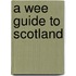 A Wee Guide To Scotland