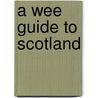 A Wee Guide To Scotland by Martin Coventry