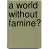 A World Without Famine? door Onbekend