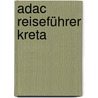 Adac Reiseführer Kreta by Erica Wünsche