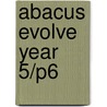 Abacus Evolve Year 5/P6 door Ruth Merttens