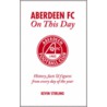 Aberdeen Fc On This Day by Kevin Stirling
