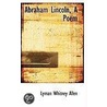 Abraham Lincoln, A Poem door Lyman Whitney Allen