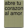 Abre Tu Corazon Al Amor door Ken Keyes