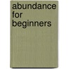 Abundance For Beginners door Ellen Peterson