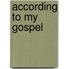 According To My Gospel by Hugh Black