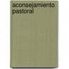 Aconsejamiento Pastoral by Zondervan Publishing House